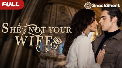 Watch 'She's not your wife' Short Drama FREE [Full Episodes] (Short Drama Online)