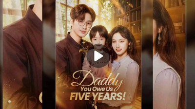 Watch 'Daddy You Owe Us Five Years!' Short Drama FREE [Full Episodes] (Short Drama Online)